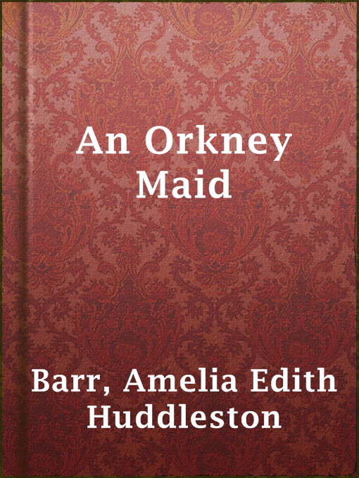 Title details for An Orkney Maid by Amelia Edith Huddleston Barr - Available